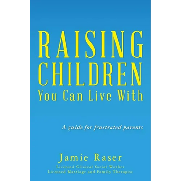 Raising Children You Can Live With: A guide for frustrated parents