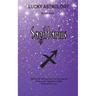 Lucky Astrology - Sagittarius: Tapping into the Powers of Your Sun Sign for Greater Luck, Happiness, Health, Abundance & Love