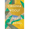 Moments of Being: The Virginia Woolf Library Authorized Edition