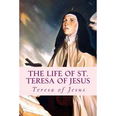 The Life of St. Teresa of Jesus: Autobiography