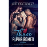 Three Alpha Romeo - A Military Reverse Harem Romance