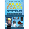 Off-Grid Solar Power Systems Advanced: Best Components For Various Sized Systems