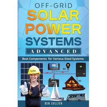 Off-Grid Solar Power Systems Advanced: Best Components For Various Sized Systems