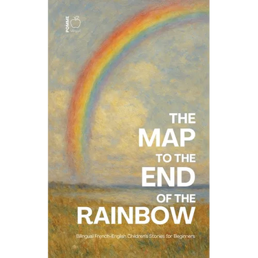 The Map to the End of the Rainbow: Bilingual French-English Children's Stories for Beginners