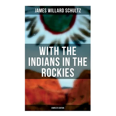 With the Indians in the Rockies (Complete Edition): Life & Adventures of Trapper and Trader Thomas Fox