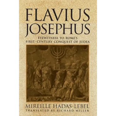Flavius Josephus: Eyewitness to Rome's First-Century Conquest of Judea