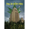 Drugs, Sex and Dirty Politics: One man's battle for Legalization against a corrupt system