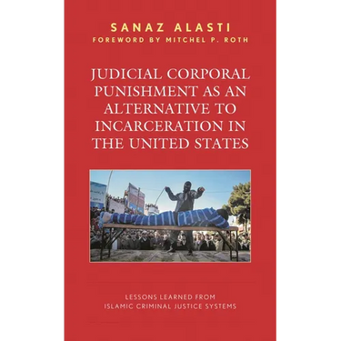 Judicial Corporal Punishment as an Alternative to Incarceration in the United States: Lessons Learned from Islamic Criminal Justice Systems
