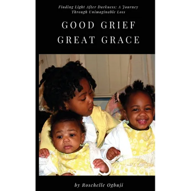 Good Grief, Great Grace: Finding Light After Darkness: A Journey Through Unimaginable Loss