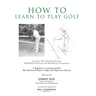 How To Learn To Play Golf: A Lesson Plan Developed From BEDROCK Physical and Mechanical Certainties