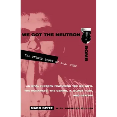 We Got the Neutron Bomb: The Untold Story of L.A. Punk