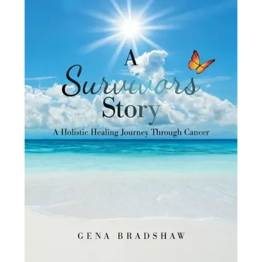 A Survivors Story: A Holistic Healing Journey Through Cancer