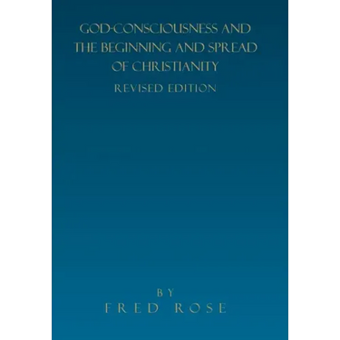 God-Consciousness and the Beginning and Spread of Christianity: Revised Edition