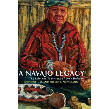 A Navajo Legacy: The Life and Teachings of John Holiday Volume 251