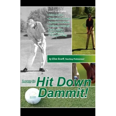 Hit Down Dammit!: (The Key to Golf)