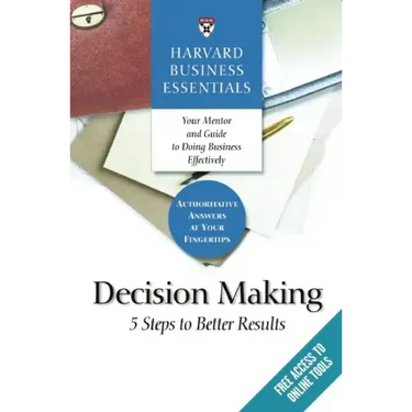 Harvard Business Essentials, Decision Making: 5 Steps to Better Results
