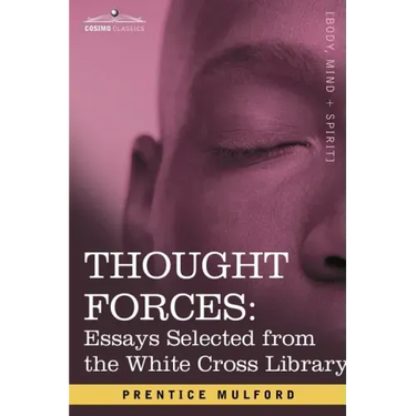 Thought Forces: Essays Selected from the White Cross Library
