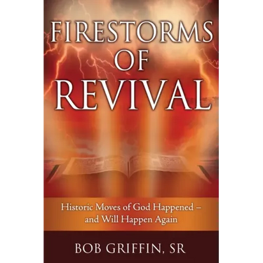Firestorms of Revival: How Historic Moves of God Happened-and Will Happen Again