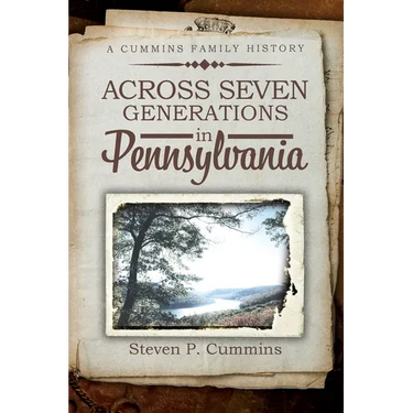 Across Seven Generations in Pennsylvania: A Cummins family history