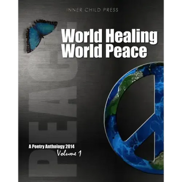 World Healing World Peace Volume I: a poetry anthology