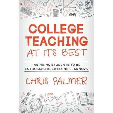College Teaching at Its Best: Inspiring Students to Be Enthusiastic, Lifelong Learners