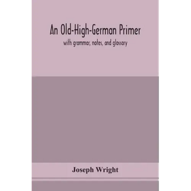 An Old-High-German primer; with grammar, notes, and glossary