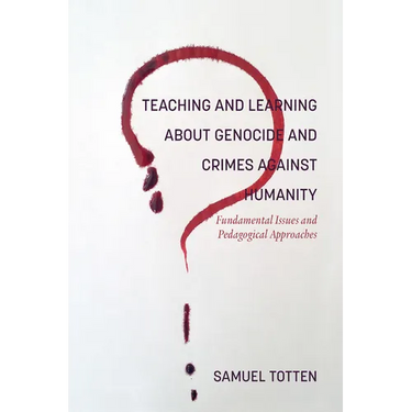 Teaching and Learning About Genocide and Crimes Against Humanity: Fundamental Issues and Pedagogical Approaches