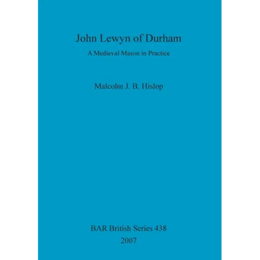 John Lewyn of Durham: A Medieval Mason in Practice