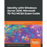 Identity with Windows Server 2016: Microsoft 70-742 MCSA Exam Guide