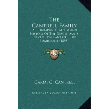 The Cantrell Family: A Biographical Album and History of the Descendants of Zebulon Cantrell, the Immigrant (1898)