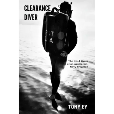 Clearance Diver: The life and times of an Australian Navy Frogman