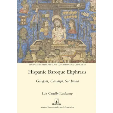 Hispanic Baroque Ekphrasis: Góngora, Camargo, Sor Juana