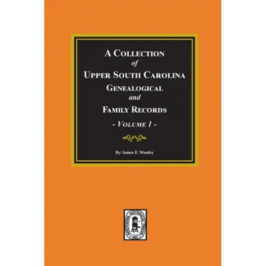 A Collection of Upper South Carolina Genealogical and Family Records, Volume #1.