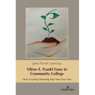 Viktor E. Frankl Goes to Community College: How Creating Meaning May Save Your Life