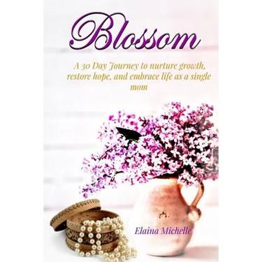 Blossom: A 30-Day Journey for the Single Mom