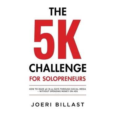 The 5K Challenge for Solopreneurs: How To Make 5K in 21 Days through Social Media - Without Spending Money on Ads