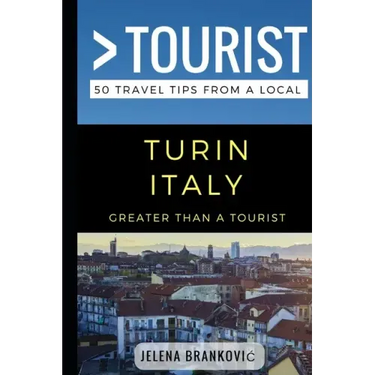 Greater Than a Tourist- Turin Italy: 50 Travel Tips from a Local