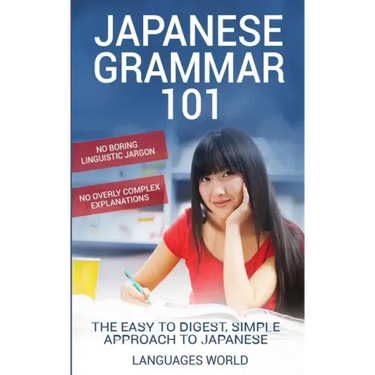 Japanese Grammar 101: No Boring Linguistic Jargon. No Overly Complex Explanations. The Easy to Digest, Simple Approach to Japanese.