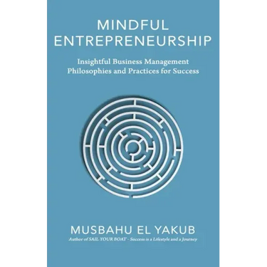 Mindful Entrepreneurship: Insightful Business Management Philosophies and Practices for Success