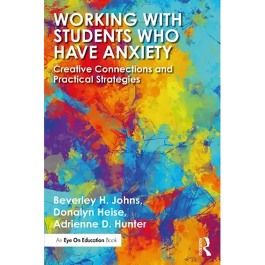 Working with Students Who Have Anxiety: Creative Connections and Practical Strategies