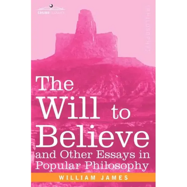 The Will to Believe and Other Essays in Popular Philosophy