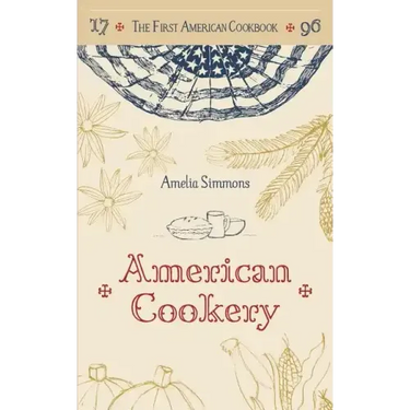 The First American Cookbook: A Facsimile of "American Cookery," 1796