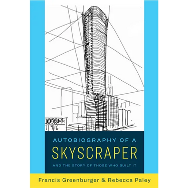 Autobiography of a Skyscraper: And the Story of Those Who Built It