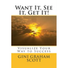 Want It, See It, Get It!: Visualize Your Way to Success