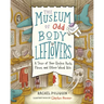 The Museum of Odd Body Leftovers: A Tour of Your Useless Parts, Flaws, and Other Weird Bits