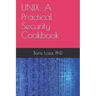 Unix: A Practical Security Cookbook: Securing Unix Operating System Without Third-Party Applications