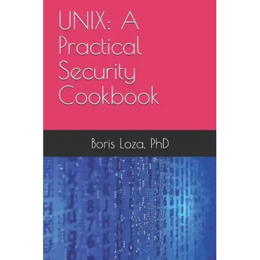 Unix: A Practical Security Cookbook: Securing Unix Operating System Without Third-Party Applications