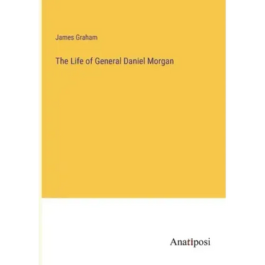 The Life of General Daniel Morgan