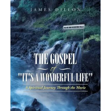 The Gospel of "It's a Wonderful Life": A Spiritual Journey Through the Movie