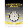 The Definitive Guide to Getting Your Budget Approved!: Measure Intangibles to Calculate Your ROI Business Case